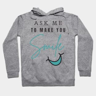 ASK ME TO MAKE YOU SMILE Hoodie